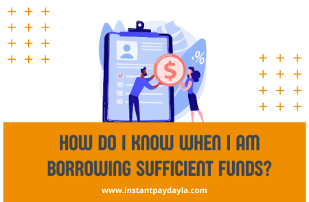 How Do I Know When I am Borrowing Sufficient Funds?