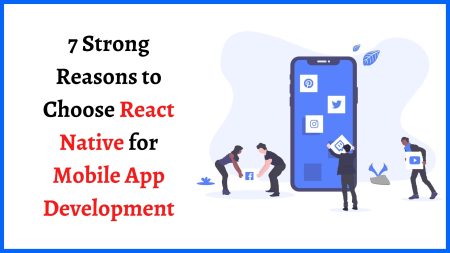 7 Strong Reasons to Choose React Native for Mobile App Development