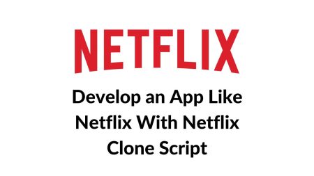 Launch Your Own Video Streaming App Like Netflix