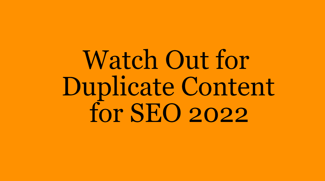 Watch Out for Duplicate Content for SEO 2022