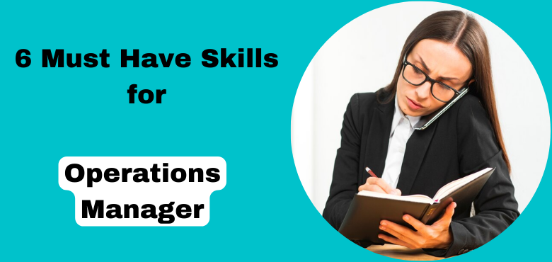6 Must-Have Skills for An Operations Manager
