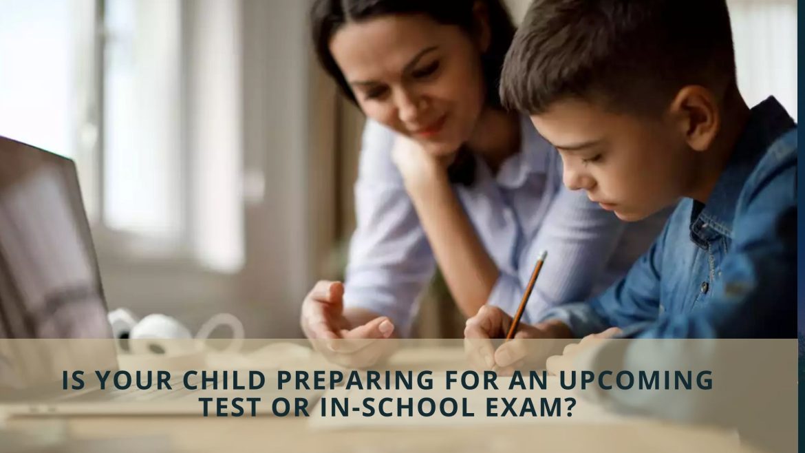 Is Your Child Preparing For An Upcoming Test Or In-School Exam